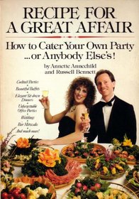 Recipe for a Great Affair: How to Cater Your Own Party-- Or Anybody Else's!