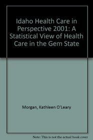 Idaho Health Care in Perspective 2001: A Statistical View of Health Care in the Gem State