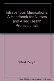 Intravenous Medications: A Handbook for Nurses and Allied Health Professionals (Intravenous Medications: A Handbook for Nurses & Allied Health Professionals)
