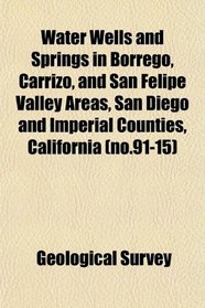 Water Wells and Springs in Borrego, Carrizo, and San Felipe Valley Areas, San Diego and Imperial Counties, California (no.91-15)