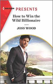 How to Win the Wild Billionaire (South Africa's Scandalous Billionaires, Bk 2) (Harlequin Presents, No 3910)
