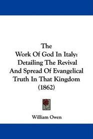 The Work Of God In Italy: Detailing The Revival And Spread Of Evangelical Truth In That Kingdom (1862)