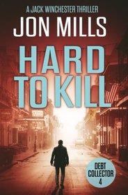 Debt Collector - Hard to Kill (Jack Winchester Vigilante Justice Thriller Series) (Volume 4)