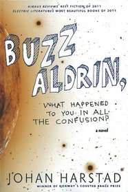 Buzz Aldrin, What Happened to You in All the Confusion?: A Novel