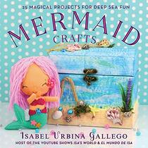 Mermaid Crafts: 25 Magical Projects for Deep Sea Fun (Creature Crafts)