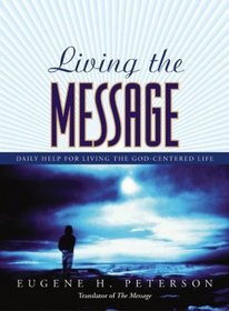 Living the Message : Daily Help For Living the God-Centered Life