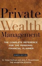 Private Wealth Management: The Complete Reference for the Personal Financial Planner