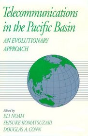 Telecommunications in the Pacific Basin: An Evolutionary Approach (Global Communications Series of the Columbia Institute for Tele-Information)