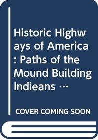Historic Highways of America: Paths of the Mound Building Indieans and Great Game Animals (His Historic highways of America, vol. 1)