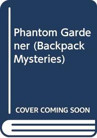 Phantom Gardener (Backpack Mysteries)