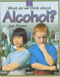 Alcohol? (What Do We Think About)