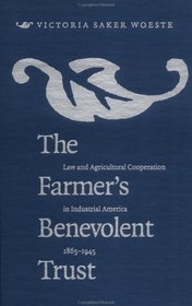 The Farmer's Benevolent Trust: Law and Agricultural Cooperation in Industrial America, 1865-1945 (Studies in Legal History)