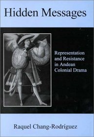 Hidden Messages: Representation and Resistance in Andean Colonial Drama