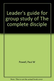 Leader's guide for group study of The complete disciple