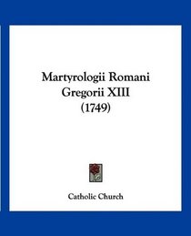 Martyrologii Romani Gregorii XIII (1749) (Latin Edition)