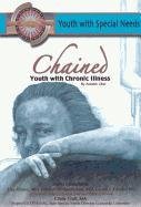 Chained: Youth With Chronic Illness (Youth With Special Needs)