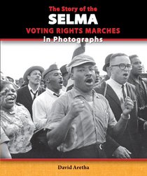 The Story of the Selma Voting Rights Marches in Photographs (The Story of the Civil Rights Movement in Photographs)