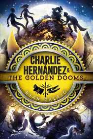 Charlie Hernandez & the Golden Dooms (Charlie Hernandez, Bk 3)