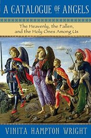 A Catalogue of Angels: The Heavenly, the Fallen, and the Holy Ones Among Us
