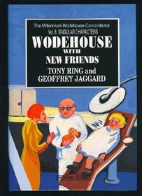 Wodehouse with New Friends: Singular Characters (The Millennium Wodehouse Concordance)