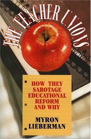 The Teacher Unions : How They Sabotage Educational Reform and Why