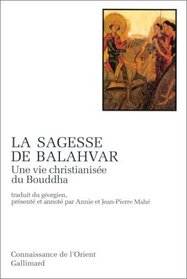 La Sagesse de Balahvar. Une vie christianise du Bouddha