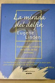La mirada del delfn: Esplendores y miserias de la vida de los animales (Spanish Edition)