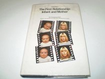 The First Relationship: Infant and Mother, First Edition (The Developing Child)