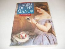 Ladies of the Manor: Wives and Daughters in Country-House Society, 1830-1918