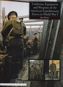 Uniforms, Equipment And Weapons of the American Expeditionary Forces in World War I