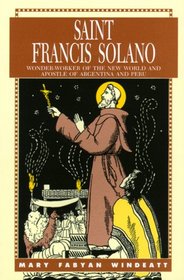 Saint Francis Solano: Wonder-Worker of the New World and Apostle of Argentina and Peru