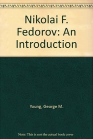 Nikolai F. Fedorov: An Introduction