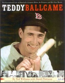 Teddy Ballgame, Revised : The Exceptional Life of Baseball's Greatest Hitter, In Pictures and His Own Words.