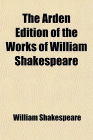 The Arden Edition of the Works of William Shakespeare (Volume 34)