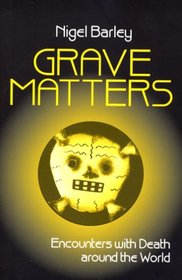 Grave Matters: Encounters with Death Around the World
