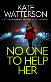 NO ONE TO HELP HER a totally gripping crime thriller full of twists (Detective Chris Bailey)
