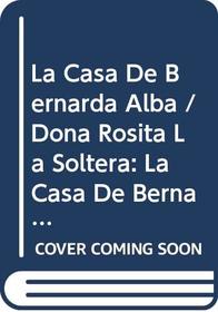 La Casa De Bernarda Alba / Dona Rosita La Soltera: La Casa De Bernarda Alba/Dona Rosita La Soltera Etc. (Spanish Edition)