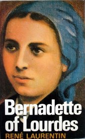 Bernadette of Lourdes: A Life Based on Authenticated Documents