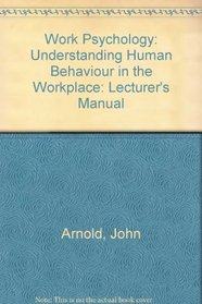 Work Psychology: Understanding Human Behaviour in the Workplace: Lecturer's Manual