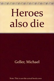 Heroes also die