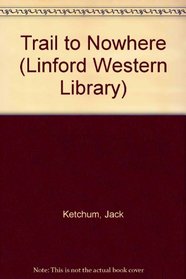 Trail to Nowhere/Large Print (Linford Western Library)