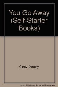 You Go Away (Self-Starter Books)