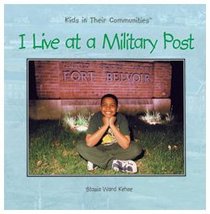 I Live at a Military Post (Kehoe, Stasia Ward, Kids in Their Communities,)