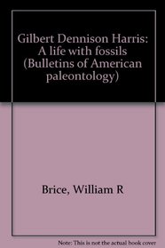 Gilbert Dennison Harris: A life with fossils (Bulletins of American paleontology)