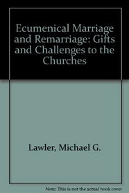 Ecumenical Marriage and Remarriage: Gifts and Challenges to the Churches