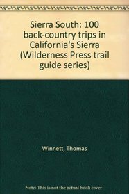 Sierra South: 100 back-country trips in California's Sierra (Wilderness Press trail guide series)
