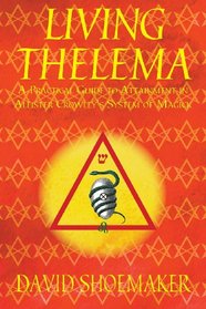 Living Thelema: A Practical Guide to Attainment in Aleister Crowley's System of Magick