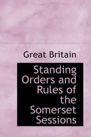 Standing Orders and Rules of the Somerset Sessions
