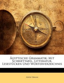 gyptische Grammatik: Mit Schrifttafel, Litteratur, Lesestcken Und Wrterverzeichnis (German Edition)
