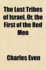 The Lost Tribes of Israel, Or, the First of the Red Men
